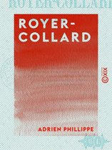 Royer-Collard - Sa vie publique, sa vie privée, sa famille