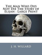 The Man Who Did Not Die The Story of Elijah
