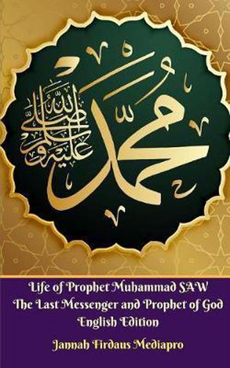 Life of Prophet Muhammad SAW The Last Messenger and Prophet of God English Edition - Jannah Firdaus Mediapro