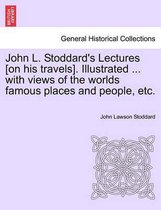 John L. Stoddard's Lectures [On His Travels]. Illustrated ... with Views of the Worlds Famous Places and People, Etc. Vol. II.