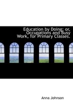 Education by Doing; Or, Occupations and Busy Work, for Primary Classes.