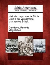 Historia Da Prouincia S CTA Cruz a Qui Vulgarmete Chamamos Brasil.