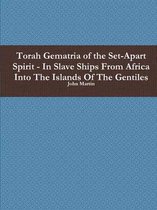 Torah Gematria of the Set-Apart Spirit - in Slave Ships from Africa into the Islands of the Gentiles