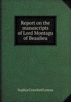 Report on the Manuscripts of Lord Montagu of Beaulieu