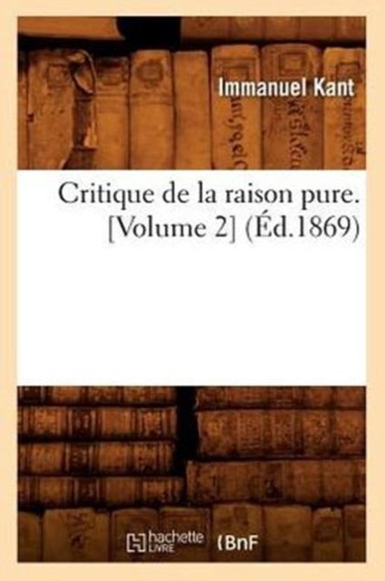Philosophie Critique de la Raison Pure. [Volume 2] (Éd.1869), Emmanuel Kant