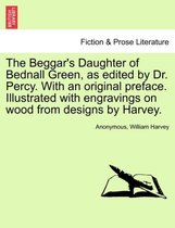 The Beggar's Daughter of Bednall Green, as Edited by Dr. Percy. with an Original Preface. Illustrated with Engravings on Wood from Designs by Harvey.