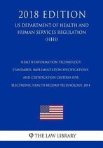 Health Information Technology - Standards, Implementation Specifications, and Certification Criteria for Electronic Health Record Technology, 2014 (US Department of Health and Human Services 