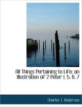 All Things Pertaining to Life; An Illustration of 2 Peter I. 5, 6, 7