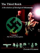 The Third Reich, A Revolution of Ideological Inhumanity, Volume I