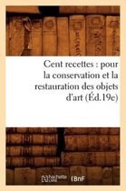 Arts- Cent Recettes: Pour La Conservation Et La Restauration Des Objets d'Art (Éd.19e)