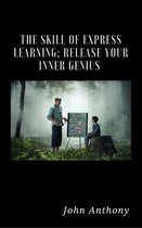 The Skill of Express Learning: Release Your Inner Genius