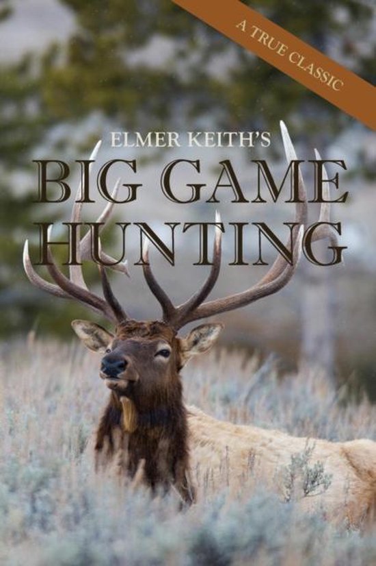 Boekomslag van Elmer Keith's Big Game Hunting met een edelhert in een veld en de tekst 'A TRUE CLASSIC'.