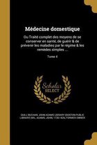 Médecine domestique: Ou Traité complet des moyens de se conserver en santé, de guérir & de prévenir les maladies par le régime & les remède