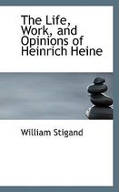 The Life, Work, and Opinions of Heinrich Heine