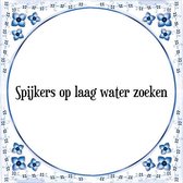 Tegeltje met Spreuk (Tegeltjeswijsheid): Spijkers op laag water zoeken + Kado verpakking & Plakhanger