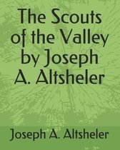 The Scouts of the Valley by Joseph A. Altsheler