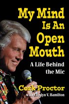 My Mind Is An Open Mouth: A Life Behind the Mic