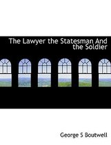 The Lawyer the Statesman and the Soldier