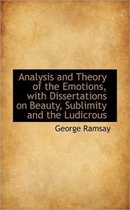 Analysis and Theory of the Emotions, with Dissertations on Beauty, Sublimity and the Ludicrous