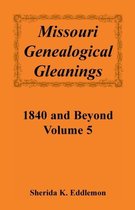 Missouri Genealogical Gleanings 1840 and Beyond, Vol. 5