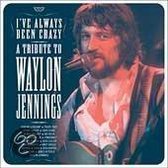 I've Always Been Crazy: A Tribute to Waylon Jennings