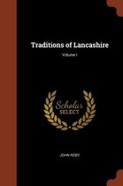Traditions of Lancashire; Volume I