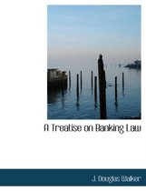 A Treatise on Banking Law