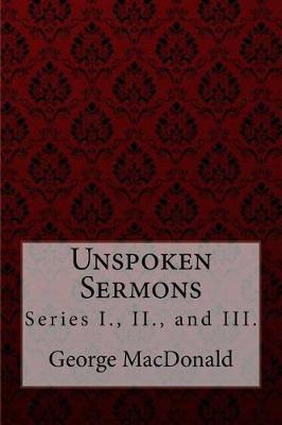 Kaart met de titel 'Unspoken Sermons Series I., II., and III.' door George MacDonald op een donkerrode achtergrond met een patroon.