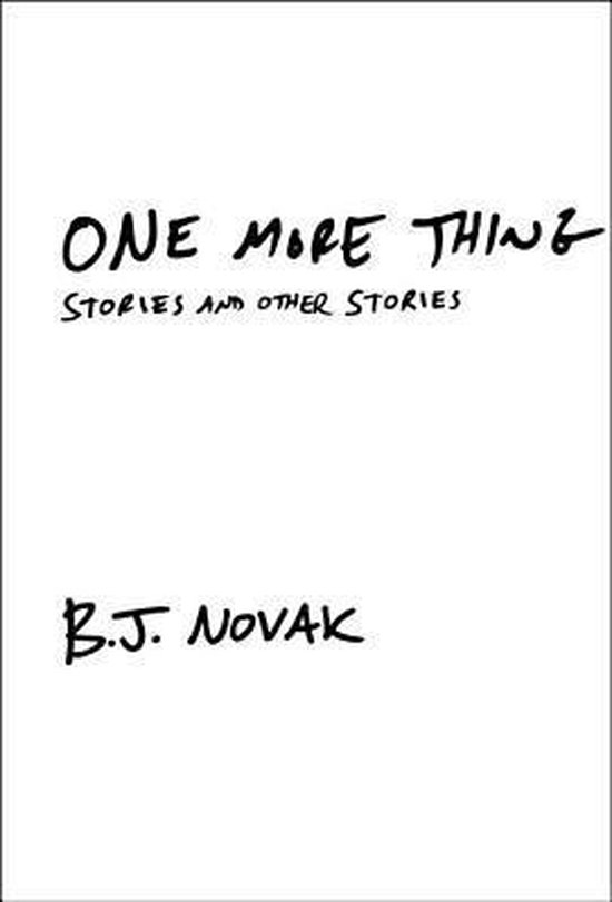 Boekomslag met de titel "ONE MORE THING STORIES AND OTHER STORIES" in handgeschreven letters, door B.J. NOVAK.