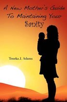A New Mother's Guide to Maintaining Your Sanity
