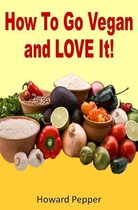 How To Go Vegan And Love It!
