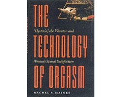 Omslag van The Technology of Orgasm - ''Hysteria'', the Vibrator and Women's Sexual Satisfaction