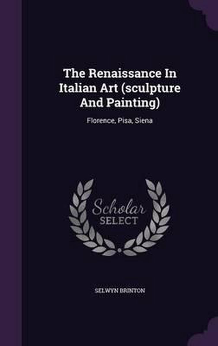 The Renaissance In Italian Art (sculpture And Painting) van Selwyn Brinton
