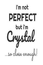 I'm Not Perfect But I'm Crystal... So Close Enough!