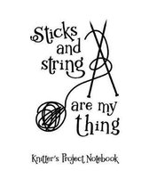 Sticks and Strings Are My Thing: Knitter's Project Notebook - Track 35 Projects Includes 4:5 Ratio Graph Paper