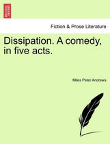 Dissipation. a Comedy, in Five Acts.