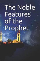 The Noble Features of the Prophet