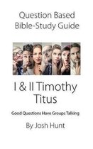 Question-Based Bible Study Guide -- I & II Timothy, Titus