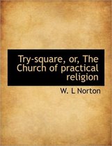 Try-Square, Or, the Church of Practical Religion