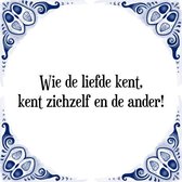 Tegeltje met Spreuk (Tegeltjeswijsheid): Wie de liefde kent, kent zichzelf en de ander! + Kado verpakking & Plakhanger