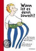 Wann ist es denn soweit?
