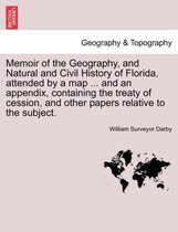 Memoir of the Geography, and Natural and Civil History of Florida, Attended by a Map ... and an Appendix, Containing the Treaty of Cession, and Other Papers Relative to the Subject