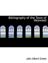 Bibliography of the Town of Heywood