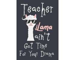 Gift for Your Best Favorite Teacher- Teacher Llama ain't got time for your drama