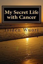 My Secret Life with Cancer