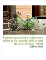 Complete Poems, Being a Supplementary Volume to the Complete Works in Verse and Prose of George Herb