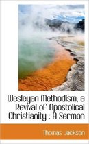 Wesleyan Methodism, a Revival of Apostolical Christianity