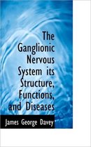 The Ganglionic Nervous System Its Structure, Functions, and Diseases