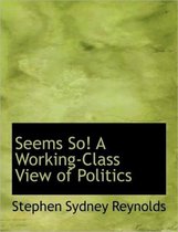 Seems So! a Working-Class View of Politics