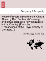 Notice of Recent Discoveries in Central Africa by Drs. Barth and Overweg, and of Two Supposed New Languages in That Country. [From the Transactions of the Royal Society of Literatu